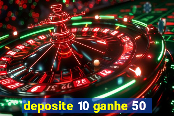 deposite 10 ganhe 50
